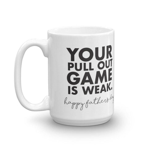 Your Pull Out Game is Weak Father's Day Mug