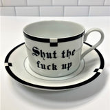Shut The Fuck Up Tea Cup